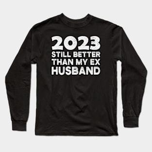 Funny 2023 Still Better Than My Ex Husband Divorce Party Long Sleeve T-Shirt